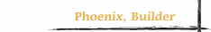Phoenix, Builder